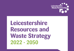 Leicestershire Resources and Waste Strategy 2022 - 2050